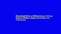 [Download] Silver at Williamsburg: Drinking Vessels (Wallace Gallery Decorative Arts Publication)