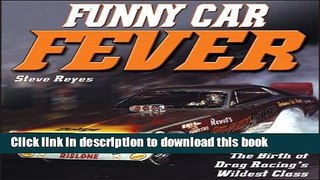 [Read PDF] Funny Car Fever: The Birth of Drag Racing s Wildest Class Ebook Online