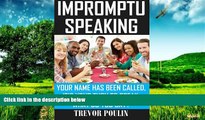 Must Have  Impromptu Speaking: Your Name Has Been Called, It s Your Turn to Speak, What Do You