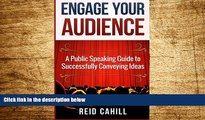 Must Have  Engage Your Audience: A Public Speaking Guide to Successfully Conveying Ideas  READ