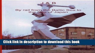 [Download] J   B By rail from the Baltic Sea to the Sea of Japan Paperback Free