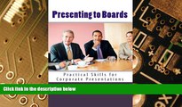 Big Deals  Presenting to Boards: Practical Skills for Corporate Presentations  Free Full Read Most