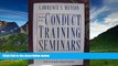 Must Have  How to Conduct Training Seminars: A Complete Reference Guide for Training Managers and