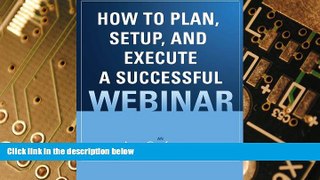 Big Deals  How to Plan, Setup, and Execute a Successful Webinar  Free Full Read Best Seller