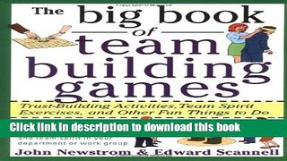 [Download] The Big Book of Team Building Games: Trust-Building Activities, Team Spirit Exercises,