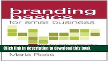 [Read PDF] Branding Basics for Small Business: How to Create an Irresistible Brand on Any Budget