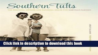 [Download] Southern Tufts: The Regional Origins and National Craze for Chenille Fashion Hardcover