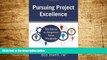 Must Have  Pursuing Project Excellence: Six Ideas to Improve Your Projects  READ Ebook Full Ebook