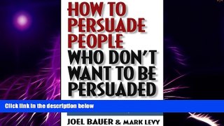 Big Deals  How to Persuade People Who Don t Want to be Persuaded: Get What You Want-Every Time!