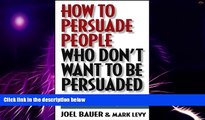 Big Deals  How to Persuade People Who Don t Want to be Persuaded: Get What You Want-Every Time!