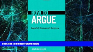 Big Deals  How to Argue: Powerfully, Persuasively, Positively  Best Seller Books Best Seller