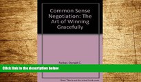 Must Have  Common Sense Negotiation: The Art of Winning Gracefully  READ Ebook Online Free