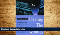 READ FREE FULL  Healing the Wounds: Overcoming the Trauma of Layoffs and Revitalizing Downsized
