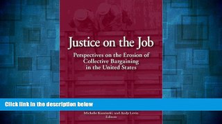 READ FREE FULL  Justice on the Job: Perspectives on the Erosion of Collective Bargaining in the