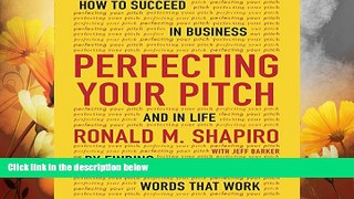 Full [PDF] Downlaod  Perfecting Your Pitch: How to Succeed in Business and Life by Finding Words