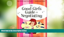 Big Deals  The Good Girl s Guide to Negotiating (How to GET What YOU Want At the Bargaining