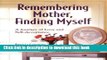 [Popular Books] Remembering Mother, Finding Myself: A Journey of Love and Self-Acceptance Full