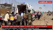 Diyarbakır'daki Bombalı Saldırı: 2 Polis Şehit, 1 Çocuk Hayatını Kaybetti