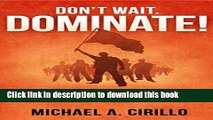 [Download] Don t Wait, DOMINATE!: How to Release the Floodgates of Opportunity for your Dealership