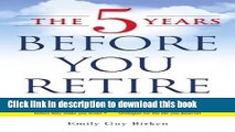 [Download] The 5 Years Before You Retire: Retirement Planning When You Need It the Most Kindle