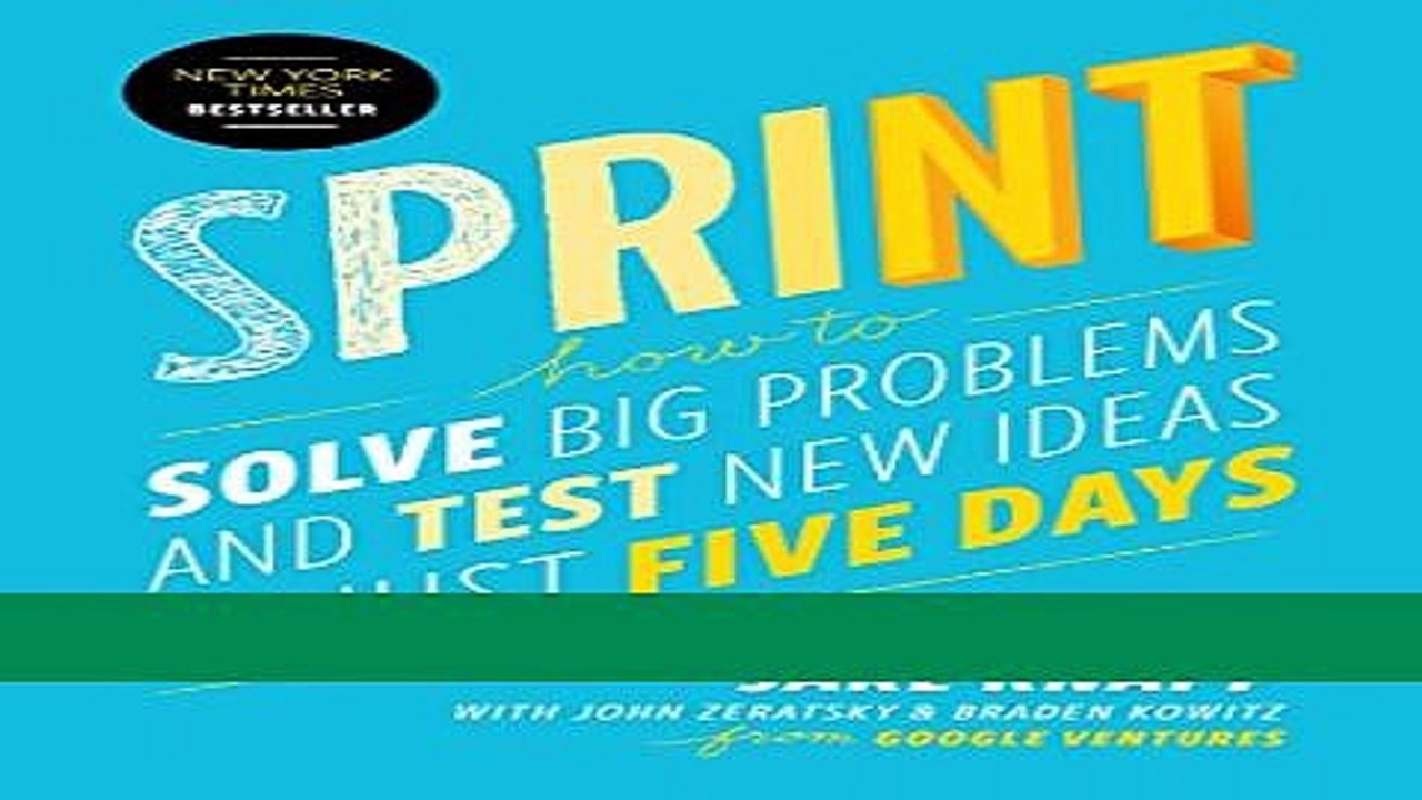 [Download] Sprint: How to Solve Big Problems and Test New Ideas in Just Five Days Paperback