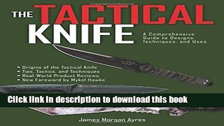 [Popular Books] The Tactical Knife: A Comprehensive Guide to Designs, Techniques, and Uses Free