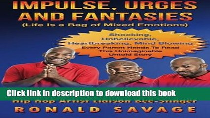 [Download] Impulse  Urges  And  Fantasies: Life Is a Bag of Mixed Emotions - The True, Untold