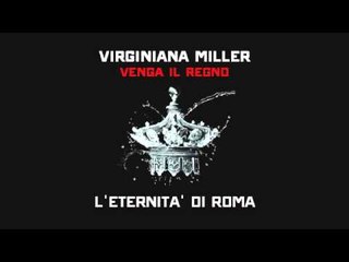 11 - VIRGINIANA MILLER | VENGA IL REGNO | L'eternita di Roma
