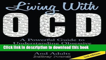 [Download] Living With OCD: A Powerful Guide To  Understanding Obsessive  Compulsive Disorder in