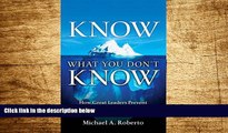 Must Have  Know What You Don t Know: How Great Leaders Prevent Problems Before They Happen