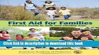[Popular Books] First Aid For Families: A Parent s Guide to Safe and Healthy Kids Full Online