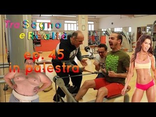Tra Sogno e Realtà - Ep.45 - In palestra