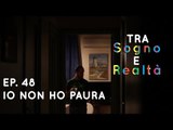 Tra Sogno e Realtà - Ep.48 - Io non ho paura (del buio in corridoio)