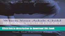[Popular Books] When Your Adult Child Breaks Your Heart: Coping With Mental Illness, Substance