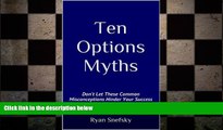 EBOOK ONLINE  Ten Options Myths: Don t Let These Common Misconceptions Hinder Your Success