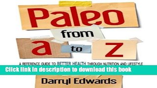 [Popular Books] Paleo from A to Z: A reference guide to better health through nutrition and
