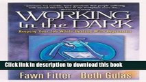 [Popular Books] Working in the Dark: Keeping Your Job While Dealing with Depression Free Online