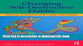 [Popular Books] Changing Self-Destructive Habits: Pathways to Solutions with Couples and Families
