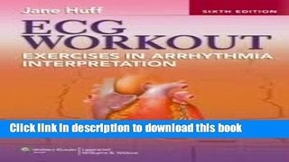 [Popular Books] ECG Workout: Exercises in Arrhythmia Interpretation (Huff, ECG Workout) 6th