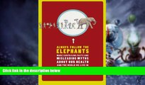 READ FREE FULL  Always Follow the Elephants: More Surprising Facts and Misleading Myths about Our