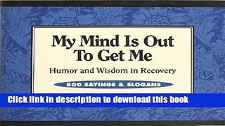 [PDF] My Mind Is Out to Get Me: Humor And Wisdom In Recovery Full Online