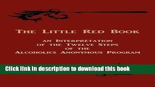 [Popular Books] The Little Red Book. an Interpretation of the Twelve Steps of the Alcoholics