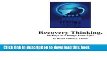 [Popular Books] Recovery Thinking, 90-Days to Change Your Life!: Changing the way we think on a