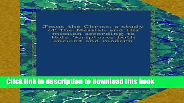 [Popular] Jesus the Christ; a study of the Messiah and His mission according to Holy Scriptures