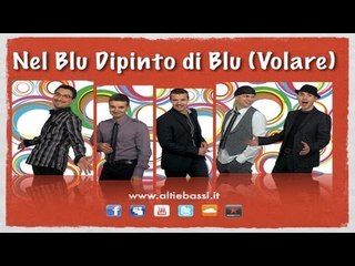 Download Video: Alti & Bassi - Nel Blu Dipinto di Blu (Volare) - A Cappella Dixieland - Lyrics in description