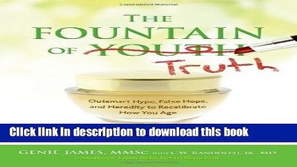 [Download] The Fountain of Truth: Outsmart Hype, False Hope, and Heredity to Recalibrate How You