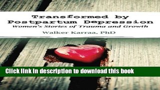 [Popular Books] Transformed by Postpartum Depression: Women s Stories of Trauma and Growth Free