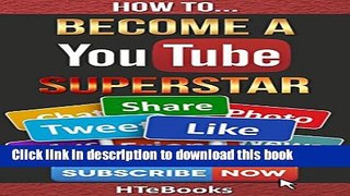 [PDF] How To Become a YouTube Superstar: Quick Start Guide (How To eBooks Book 35) [Online Books]