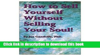 [PDF] How to Sell Yourself Without Selling Your Soul! [Full Ebook]