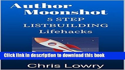 Download Video: [PDF] Author Moonshot 5 Step Listbuilding Lifehacks: Easy to follow guide to build your email list